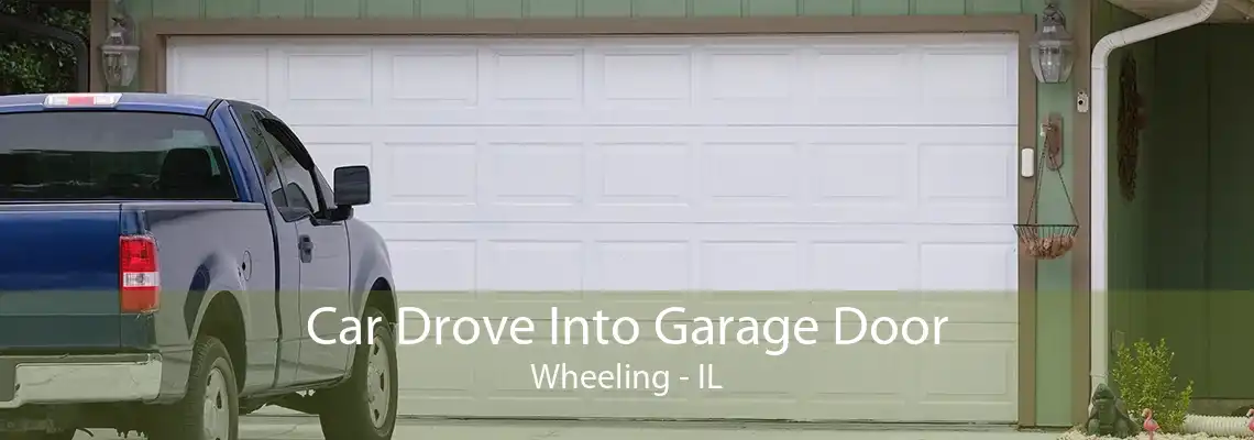 Car Drove Into Garage Door Wheeling - IL