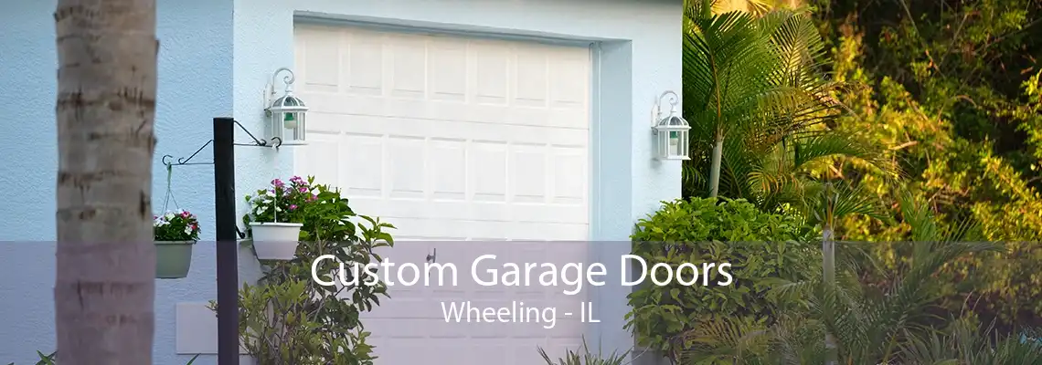 Custom Garage Doors Wheeling - IL