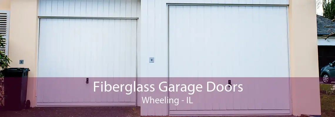 Fiberglass Garage Doors Wheeling - IL