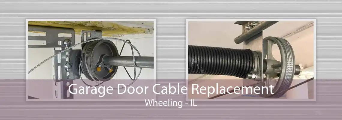 Garage Door Cable Replacement Wheeling - IL