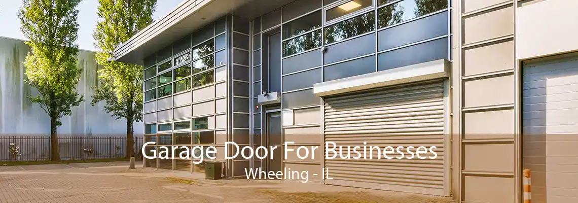 Garage Door For Businesses Wheeling - IL