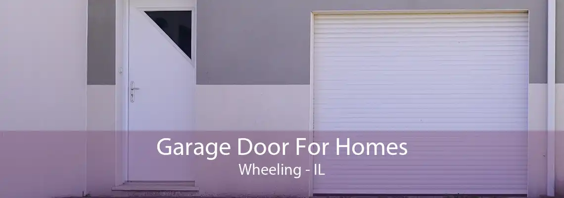 Garage Door For Homes Wheeling - IL