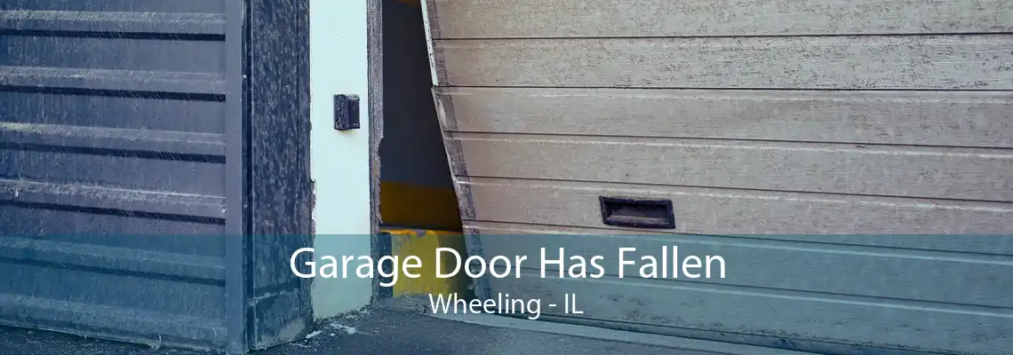 Garage Door Has Fallen Wheeling - IL