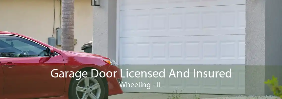 Garage Door Licensed And Insured Wheeling - IL