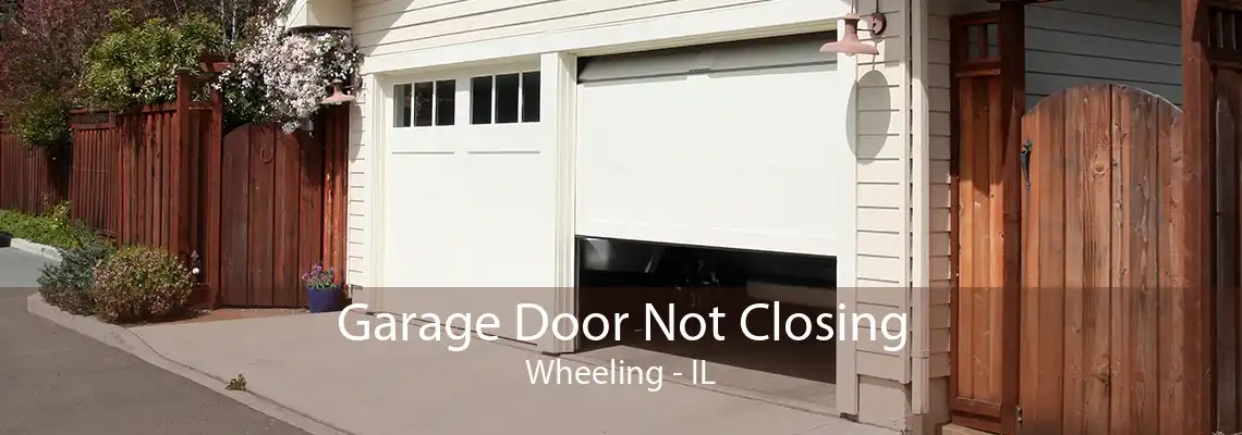 Garage Door Not Closing Wheeling - IL