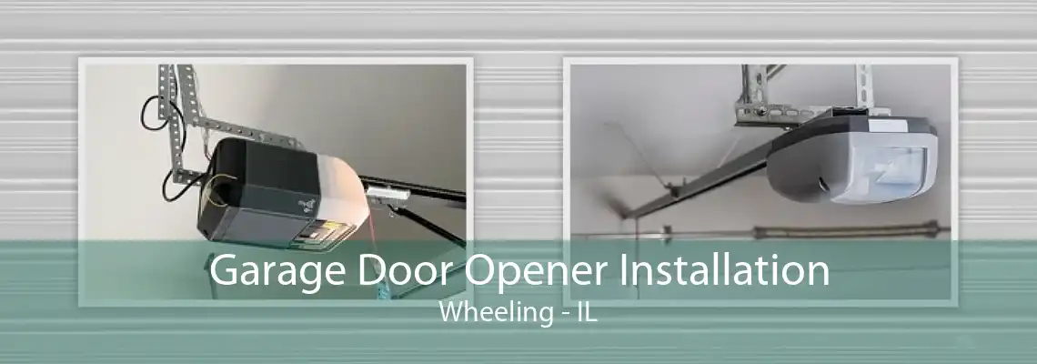 Garage Door Opener Installation Wheeling - IL