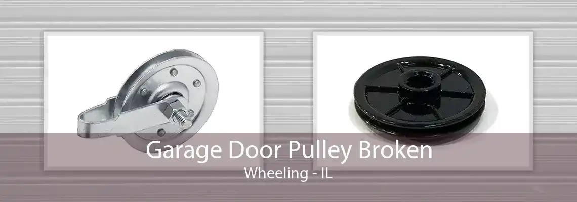 Garage Door Pulley Broken Wheeling - IL