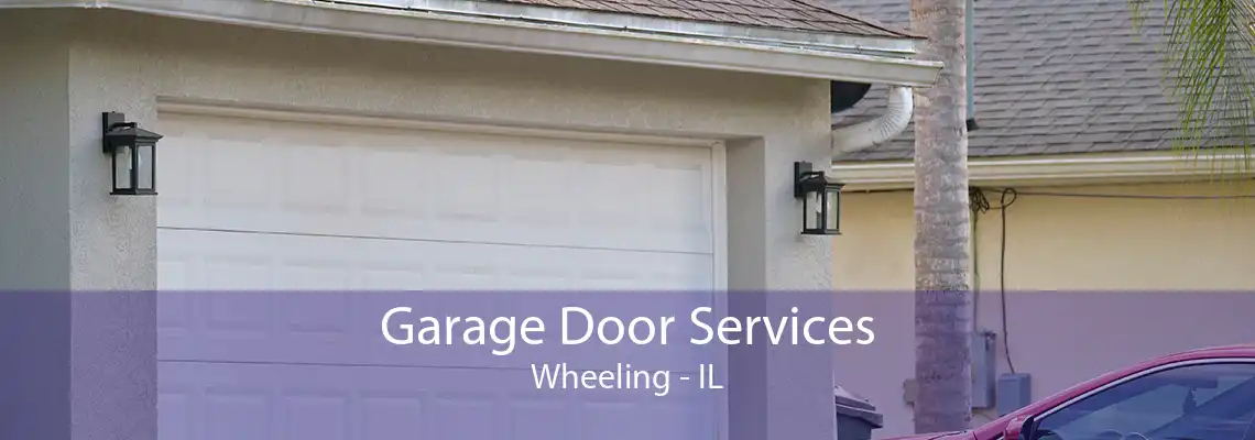 Garage Door Services Wheeling - IL