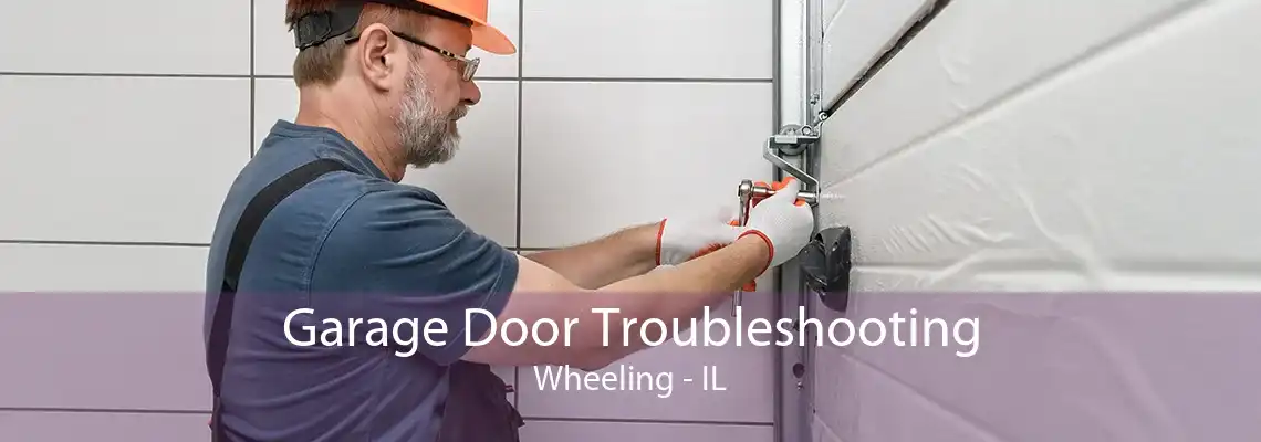 Garage Door Troubleshooting Wheeling - IL