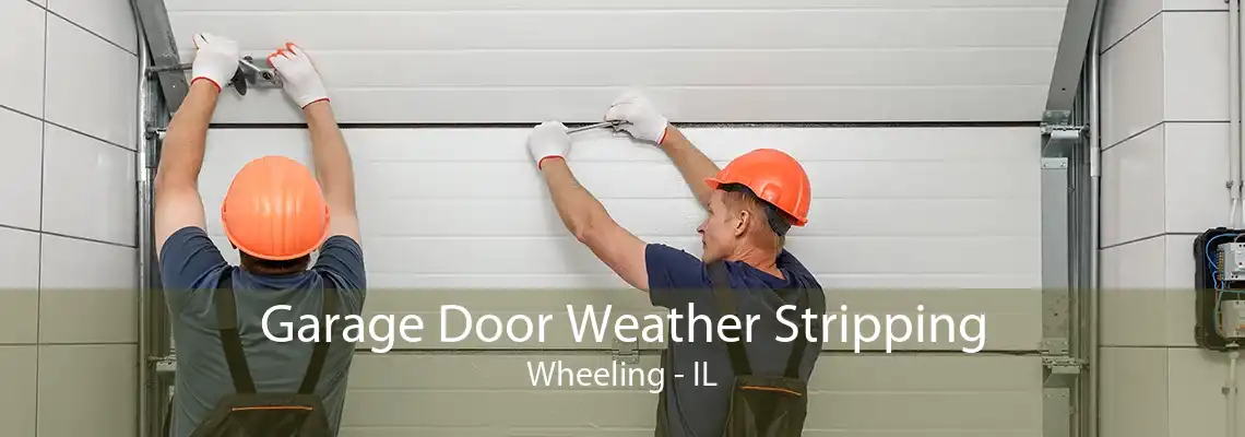 Garage Door Weather Stripping Wheeling - IL