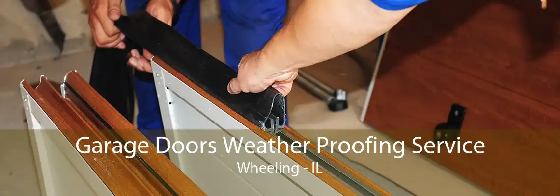 Garage Doors Weather Proofing Service Wheeling - IL