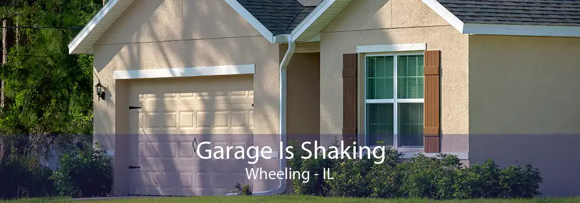 Garage Is Shaking Wheeling - IL