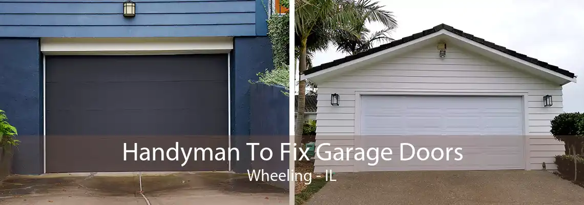 Handyman To Fix Garage Doors Wheeling - IL