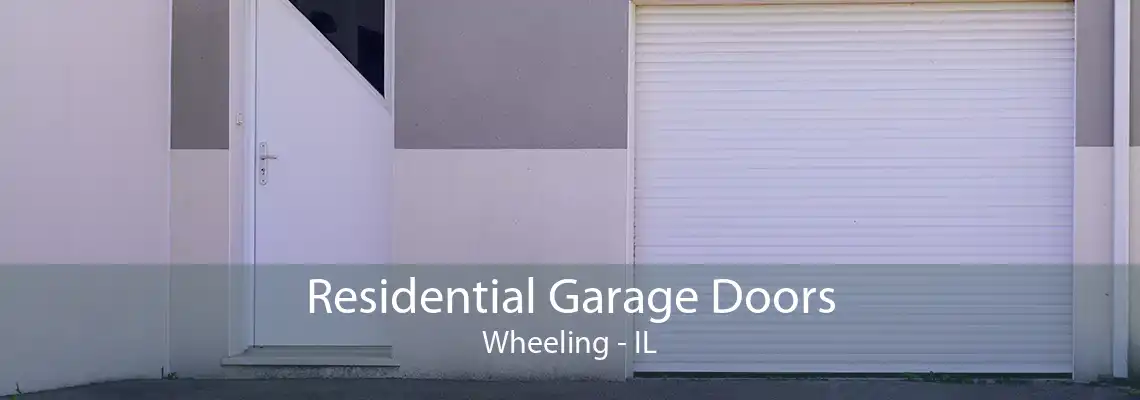 Residential Garage Doors Wheeling - IL