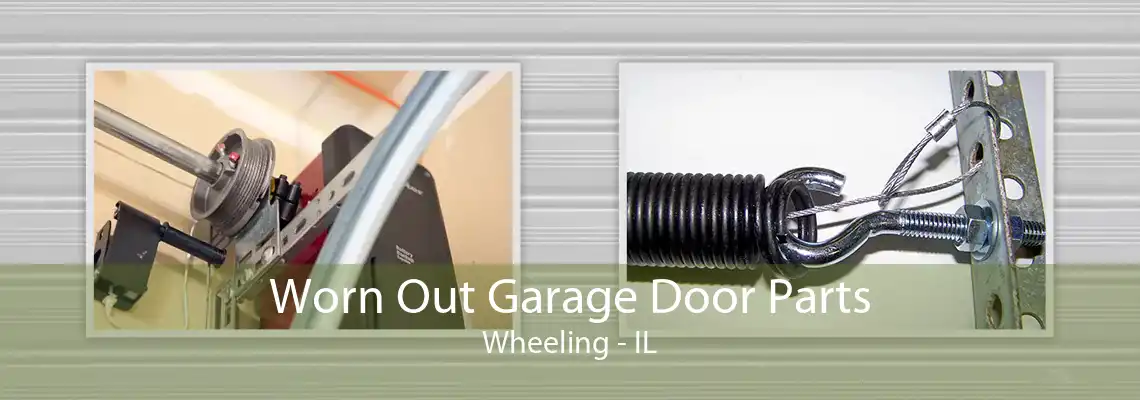 Worn Out Garage Door Parts Wheeling - IL